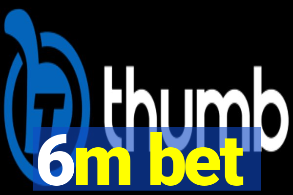 6m bet